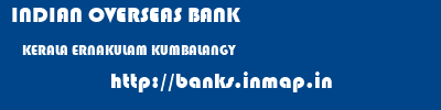 INDIAN OVERSEAS BANK  KERALA ERNAKULAM KUMBALANGY   banks information 